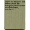 Archiv Für Das Zivil- Und Kriminalrecht Der Königlich-preussischen Rheinprovinzen, Volume 30 door Onbekend