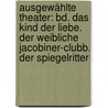 Ausgewählte Theater: Bd. Das Kind Der Liebe. Der Weibliche Jacobiner-clubb. Der Spiegelritter door August "Von" Kotzebue