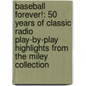 Baseball Forever!: 50 Years of Classic Radio Play-By-Play Highlights from the Miley Collection door Jason Turbow
