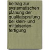 Beitrag zur Systematischen Planung der Qualitatsprufung bei Klein- und Mittelserien- Fertigung by H. Babic