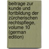 Beitrage Zur Kunde Und Fortbildung Der Zürcherischen Rechtspflege, Volume 10 (German Edition) door Schauberg Joseph