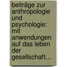 Beiträge Zur Anthropologie Und Psychologie: Mit Anwendungen Auf Das Leben Der Gesellschaft... by Eduard Reich