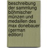 Beschreibung Der Sammlung Böhmischer Münzen Und Medaillen Des Max Donebauer (German Edition) door Donebauer Max