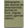 Bibliographie Des Oeuvres De Beaumarchais. Portrait En Front. D'après Cochin (German Edition) door Cordier Henri