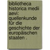 Bibliotheca Historica Medii Aevi: Quellenkunde für die Geschichte der europäischen Staaten . door Potthast August