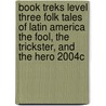 Book Treks Level Three Folk Tales of Latin America the Fool, the Trickster, and the Hero 2004c door Vivian M. Cuesta