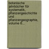 Botanische Jahrbücher Für Systematik, Pflanzengeschichte Und Pflanzengeographie, Volume 6... door Adolf Engler