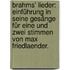 Brahms' Lieder: Einführung in seine Gesänge für eine und zwei Stimmen von Max Friedlaender.