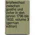 Briefwechsel Zwischen Goethe Und Zelter in Den Jahren 1796 Bis 1832, Volume 3 (German Edition)