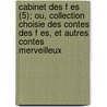 Cabinet Des F Es (5); Ou, Collection Choisie Des Contes Des F Es, Et Autres Contes Merveilleux door Livres Groupe
