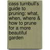 Cass Turnbull's Guide to Pruning: What, When, Where & How to Prune for a More Beautiful Garden by Cass Turnbull