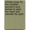 Chicken Soup for the Christian Woman's Soul: Stories to Open the Heart and Rekindle the Spirit door Mark Victor Hansen