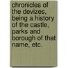Chronicles of the Devizes, being a history of the castle, parks and borough of that name, etc. door James Waylen