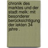 Chronik des Marktes und der Stadt Melk: Mit besonderer Berücksichtigung der Lekten 34 Jahre . by Xaver Linde Franz