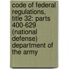 Code Of Federal Regulations, Title 32: Parts 400-629 (National Defense) Department Of The Army door National Archives and Records Administra