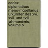 Codex Diplomaticus Rheno-mosellanus: Urkunden Des Xvi. Xvii. Und Xviii. Jahrhunderts, Volume 5 by Wilhelm Arnold Günther