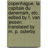 Copenhague. La capitale du Danemark, etc. Edited by F. van Jessen. Translated by M. P. Osterby door Franz Von Jessen