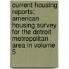 Current Housing Reports; American Housing Survey for the Detroit Metropolitan Area in Volume 5 door United States Bureau of Census