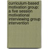 Curriculum-Based Motivation Group: A Five Session Motivational Interviewing Group Intervention door Ann E. Fields