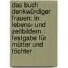 Das Buch Denkwürdiger Frauen: In Lebens- und Zeitbildern : Festgabe für Mütter und Töchter by Ida Von Düringsfeld