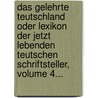 Das Gelehrte Teutschland Oder Lexikon Der Jetzt Lebenden Teutschen Schriftsteller, Volume 4... by Georg Christoph Hamberger