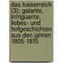 Das Kaiserreich (3); Galante, Intriguante, Liebes- Und Hofgeschichten Aus Den Jahren 1805-1815
