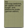 Das Nahrungs-Bedürfnis, Der Appetit Und Der Hunger: Eine Diätetische Studie (German Edition) by Sternberg Wilhelm