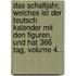 Das Schaltjahr, Welches Ist Der Teutsch Kalender Mit Den Figuren, Und Hat 366 Tag, Volume 4...