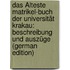 Das Älteste Matrikel-Buch Der Universität Krakau: Beschreibung Und Auszüge (German Edition)