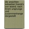 Die Ansichten Sebastian Franck's Von Woerd; Nach Ihrem Ursprunge Und Zusammenhange Dargestellt by August Feldner