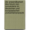 Die Anwendbarkeit Des Forum Non Conveniens Im Deutschen Und Europaeischen Zivilverfahrensrecht by Monika Koenig