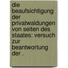Die Beaufsichtigung der Privatwaldungen von Seiten des Staates: Versuch zur Beantwortung der . door Friedrich August Grebe Carl