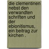 Die Clementinen nebst den verwandten Schriften und der Ebionitismus, ein Beitrag zur Kirchen . by Schliemann Adolph