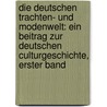 Die Deutschen Trachten- Und Modenwelt: Ein Beitrag Zur Deutschen Culturgeschichte, Erster Band door Jacob Von Falke
