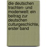 Die Deutschen Trachten- Und Modenwelt: Ein Beitrag Zur Deutschen Culturgeschichte, Erster Band by Jacob Von Falke