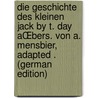 Die Geschichte des kleinen Jack by T. Day AŒbers. von A. Mensbier, adapted . (German Edition) by Orkney Philip
