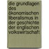 Die Grundlagen des ökonomischen Liberalismus in der Geschichte der englischen Volkswirtschaft