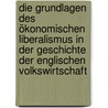 Die Grundlagen des ökonomischen Liberalismus in der Geschichte der englischen Volkswirtschaft door Levy
