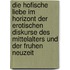 Die Hofische Liebe Im Horizont Der Erotischen Diskurse Des Mittelalters Und Der Fruhen Neuzeit