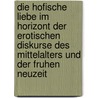 Die Hofische Liebe Im Horizont Der Erotischen Diskurse Des Mittelalters Und Der Fruhen Neuzeit door Walter Haug