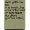 Die Kugelfläche Als Mathematisches Constructionsfeld Im Gegensatze Der Ebene (German Edition) door Friedrich Pohl Georg