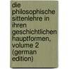 Die Philosophische Sittenlehre in Ihren Geschichtlichen Hauptformen, Volume 2 (German Edition) door Feuerlein Emil