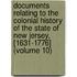 Documents Relating to the Colonial History of the State of New Jersey, [1631-1776] (Volume 10)