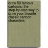 Draw 50 Famous Cartoons: The Step-By-Step Way to Draw Your Favorite Classic Cartoon Characters by Lee J. Ames