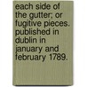 Each Side of the Gutter; or fugitive pieces. Published in Dublin in January and February 1789. door Onbekend