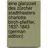 Eine Glanzzeit des Zürcher Stadttheaters Charlotte Birch-Pfeiffer, 1837-1843 (German Edition) door Müller Eugen