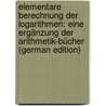 Elementare Berechnung Der Logarithmen: Eine Ergänzung Der Arithmetik-Bücher (German Edition) door Schubert Hermann