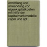 Ermittlung Und Anwendung Von Eigenkapitalkosten Mit Hilfe Der Kapitalmarktmodelle Capm Und Apt by Christian Kunow