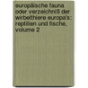 Europäische Fauna Oder Verzeichniß Der Wirbelthiere Europa's: Reptilien Und Fische, Volume 2 door Heinrich Rudolf Schinz