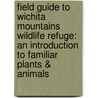 Field Guide to Wichita Mountains Wildlife Refuge: An Introduction to Familiar Plants & Animals door James Kavanaugh